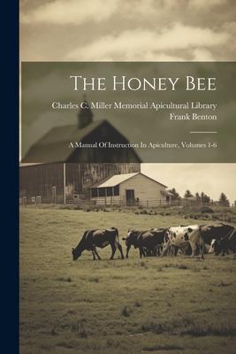 Vorderes Coverbild The Honey Bee: A Manual Of Instruction In Apiculture, Volumes 1-6