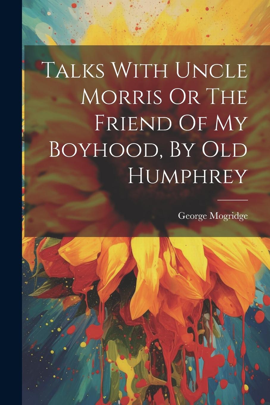 Vorderes Coverbild Talks With Uncle Morris Or The Friend Of My Boyhood, By Old Humphrey