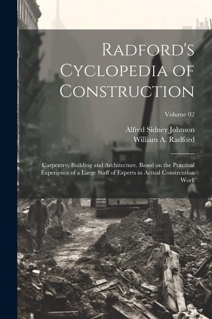 Vorderes Coverbild Radford's Cyclopedia of Construction; Carpentry, Building and Architecture. Based on the Practical Experience of a Large Staff of Experts in Actual Co