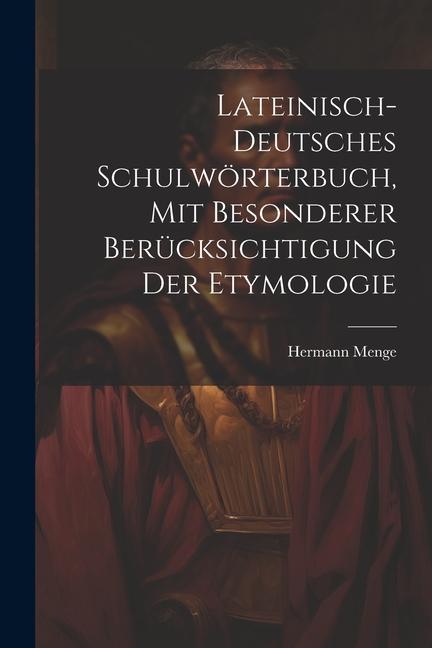 Vorderes Coverbild Lateinisch-deutsches Schulwörterbuch, Mit Besonderer Berücksichtigung Der Etymologie
