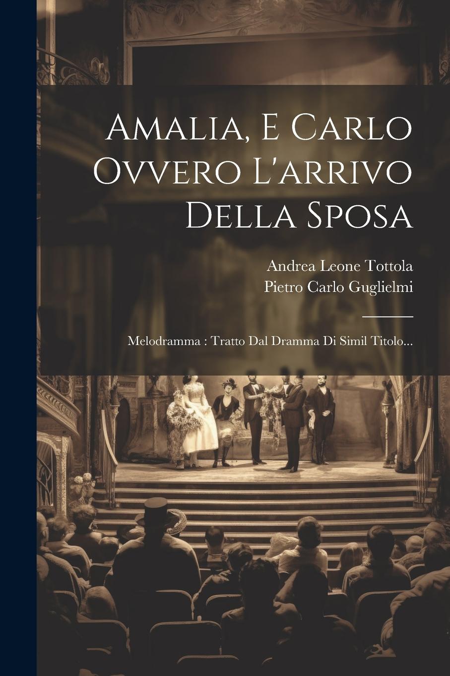 Vorderes Coverbild Amalia, E Carlo Ovvero L'arrivo Della Sposa: Melodramma: Tratto Dal Dramma Di Simil Titolo...