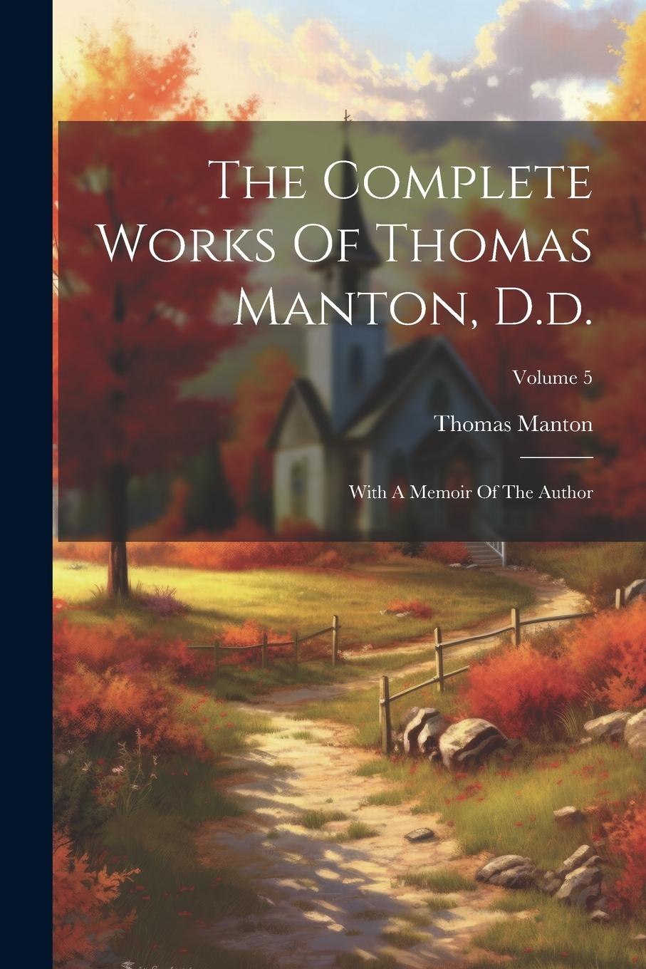 Vorderes Coverbild The Complete Works Of Thomas Manton, D.d.: With A Memoir Of The Author; Volume 5