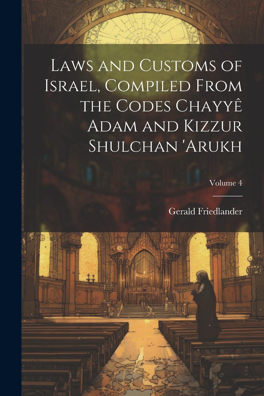 Vorderes Coverbild Laws and customs of Israel, compiled from the codes Chayyê Adam and Kizzur Shulchan 'Arukh; Volume 4