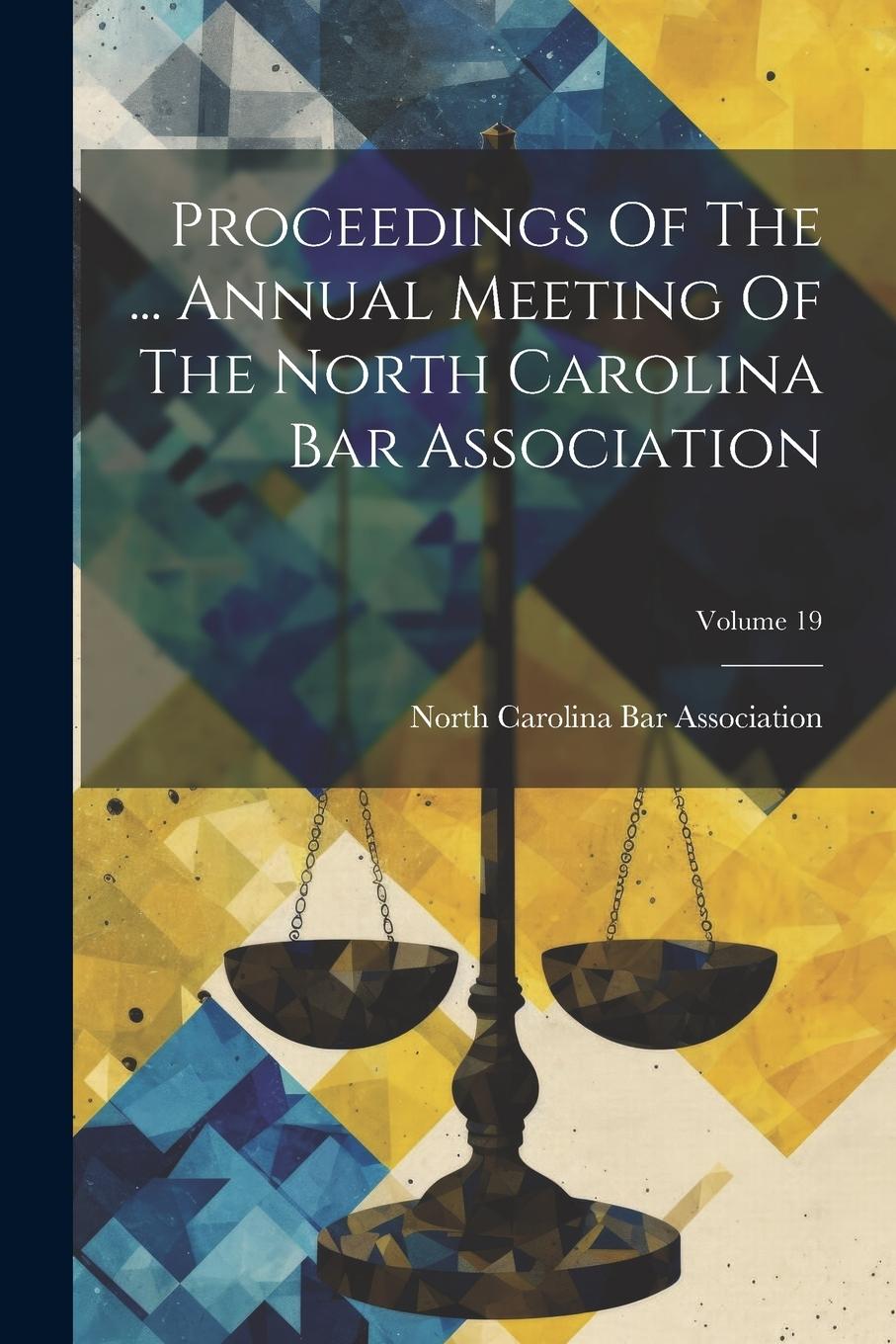 Vorderes Coverbild Proceedings Of The ... Annual Meeting Of The North Carolina Bar Association; Volume 19