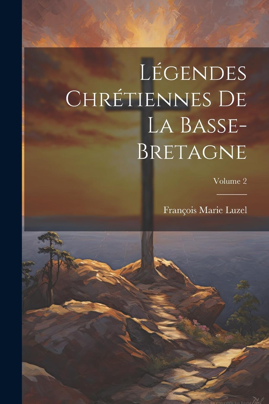 Vorderes Coverbild Légendes Chrétiennes De La Basse-Bretagne; Volume 2