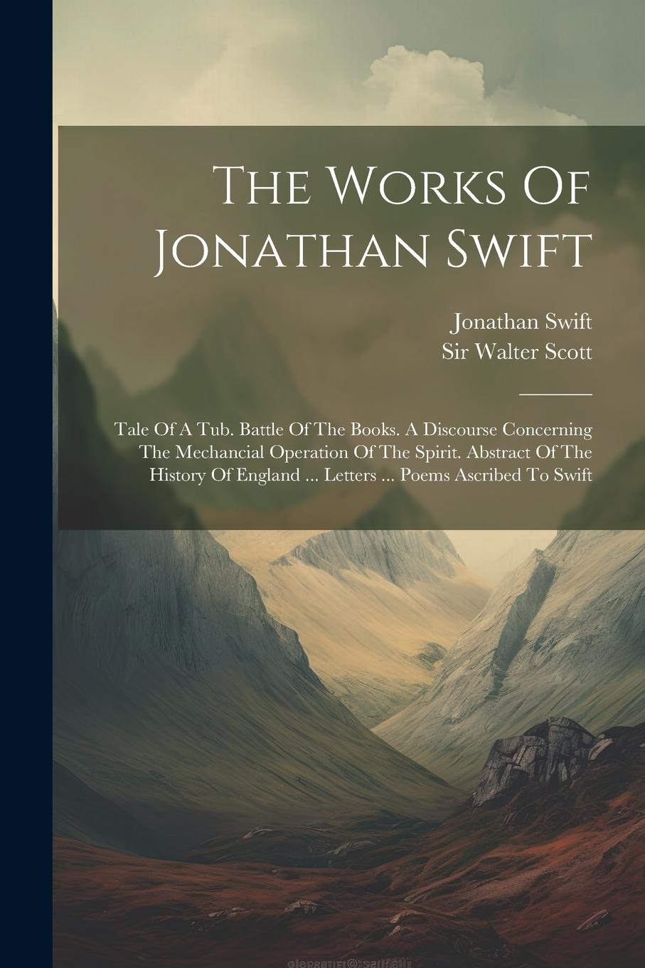 Vorderes Coverbild The Works Of Jonathan Swift: Tale Of A Tub. Battle Of The Books. A Discourse Concerning The Mechancial Operation Of The Spirit. Abstract Of The His