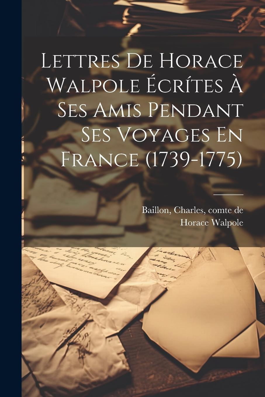 Vorderes Coverbild Lettres De Horace Walpole Écrítes À Ses Amis Pendant Ses Voyages En France (1739-1775)