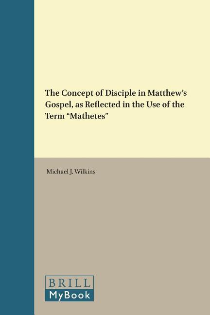 Vorderes Coverbild The Concept of Disciple in Matthew's Gospel, as Reflected in the Use of the Term "Mathetes"