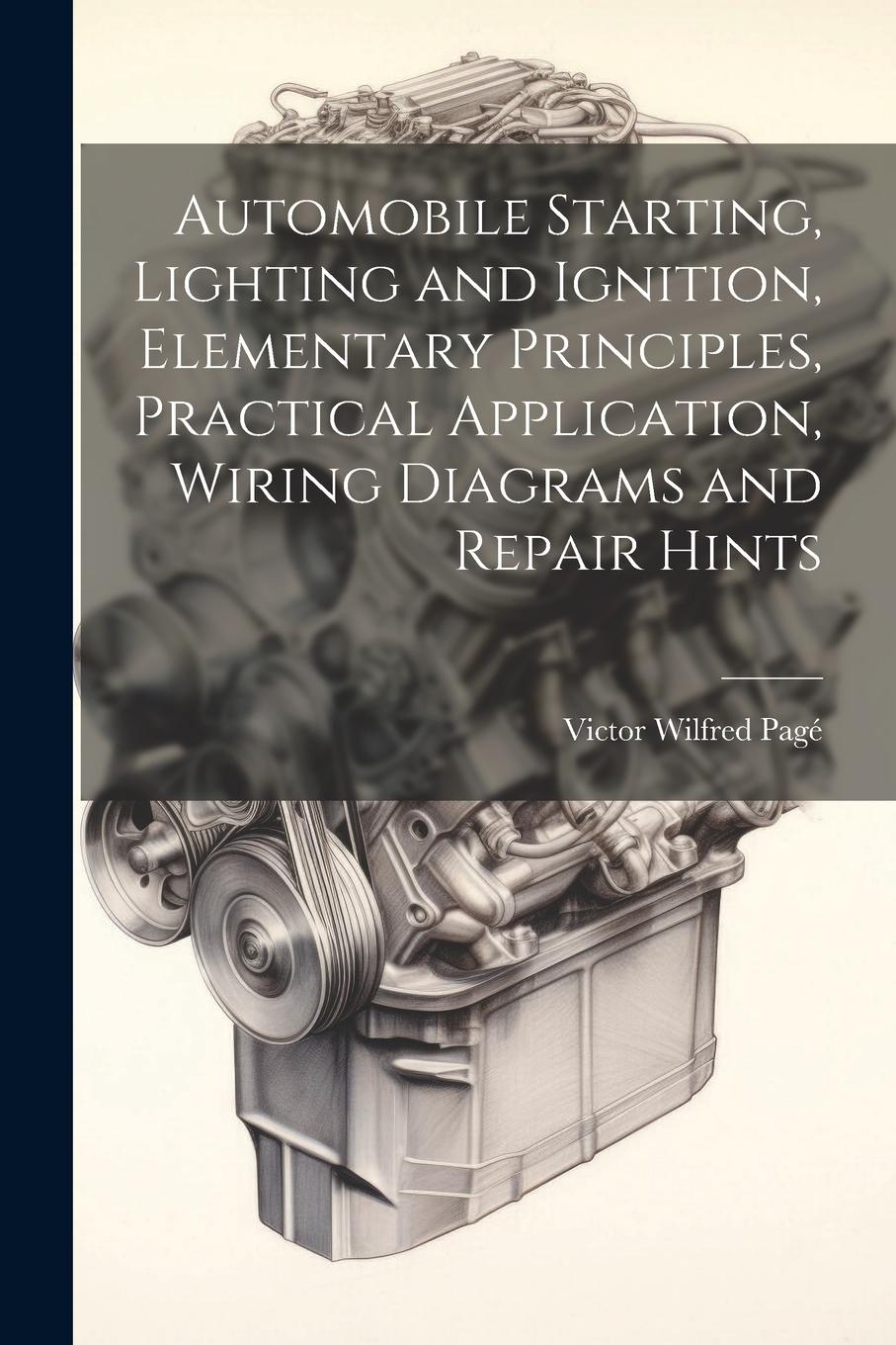 Vorderes Coverbild Automobile Starting, Lighting and Ignition, Elementary Principles, Practical Application, Wiring Diagrams and Repair Hints