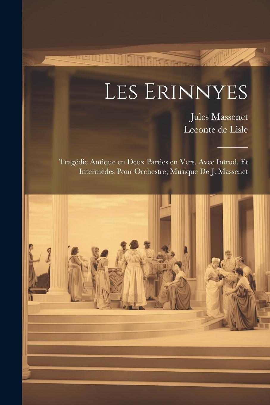 Vorderes Coverbild Les Erinnyes; tragédie antique en deux parties en vers. Avec introd. et intermèdes pour orchestre; musique de J. Massenet