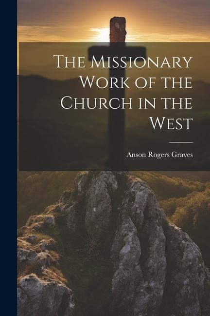 Vorderes Coverbild The Missionary Work of the Church in the West