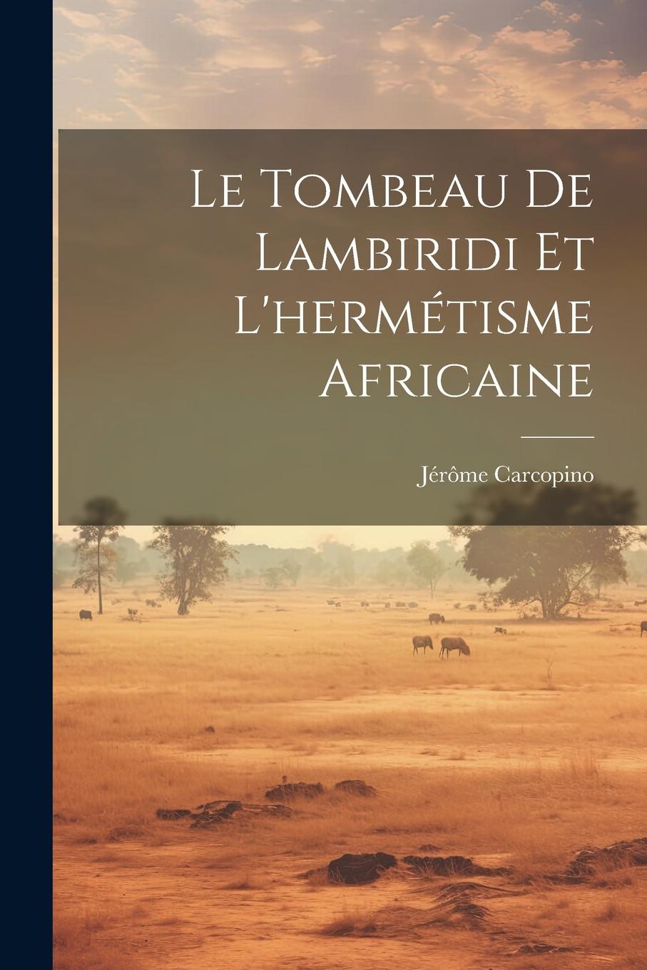 Vorderes Coverbild Le Tombeau De Lambiridi Et L'hermétisme Africaine