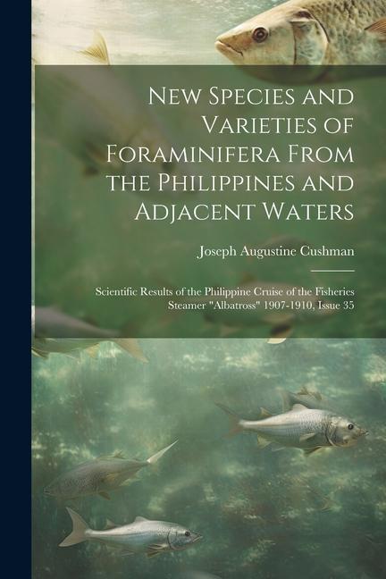 Vorderes Coverbild New Species and Varieties of Foraminifera From the Philippines and Adjacent Waters