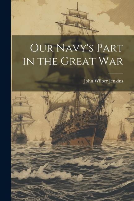 Vorderes Coverbild Our Navy's Part in the Great War