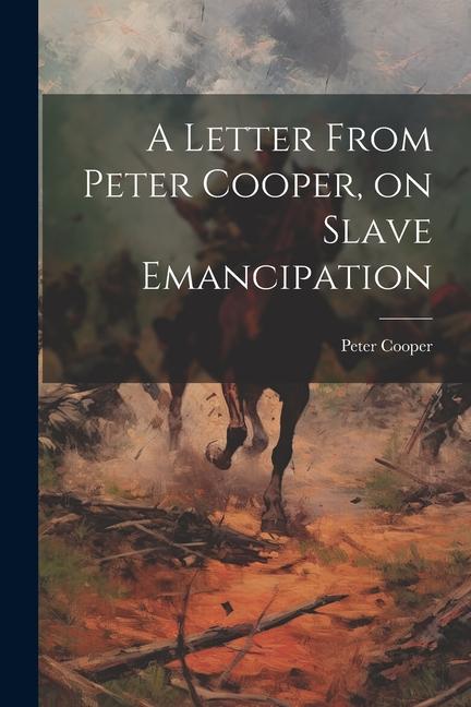 Vorderes Coverbild A Letter From Peter Cooper, on Slave Emancipation