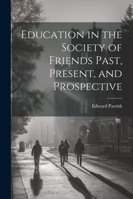 Vorderes Coverbild Education in the Society of Friends Past, Present, and Prospective