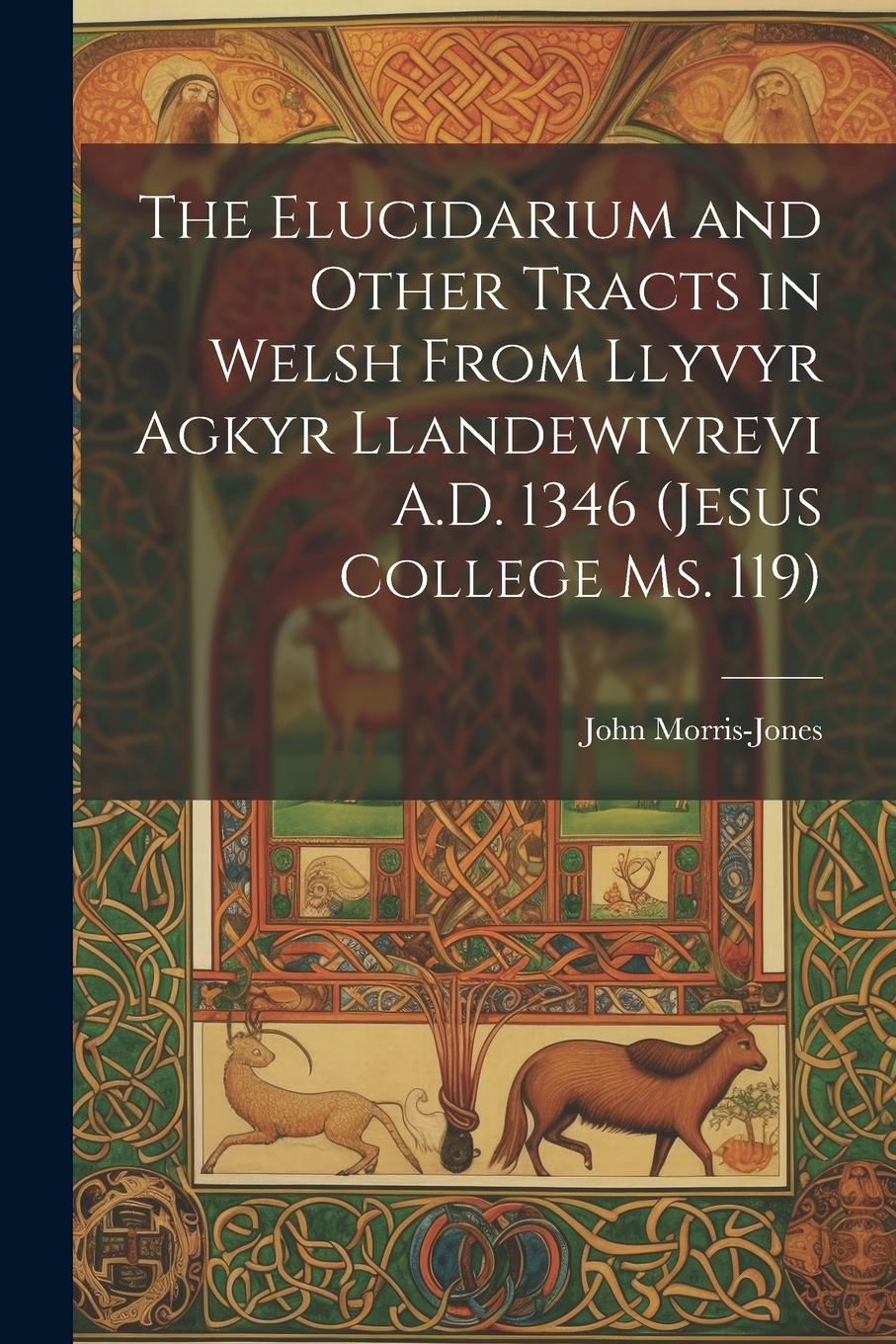 Vorderes Coverbild The Elucidarium and Other Tracts in Welsh from Llyvyr Agkyr Llandewivrevi A.D. 1346 (Jesus College Ms. 119)