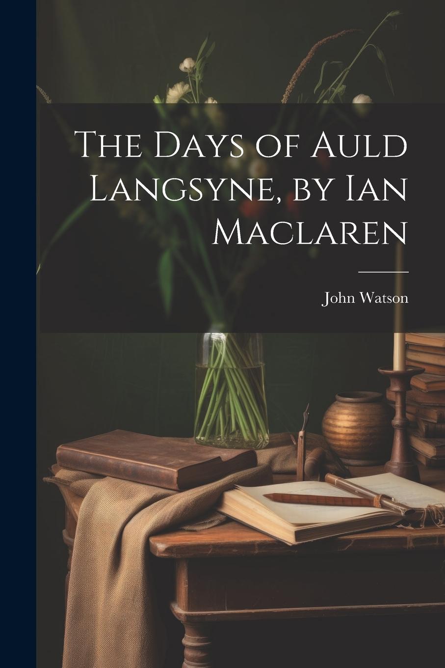 Vorderes Coverbild The Days of Auld Langsyne, by Ian Maclaren