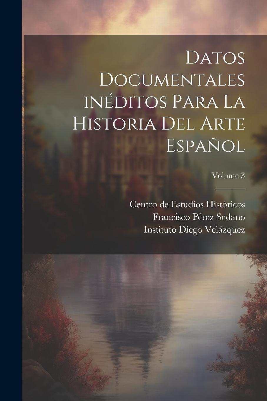 Vorderes Coverbild Datos documentales inéditos para la historia del arte español; Volume 3