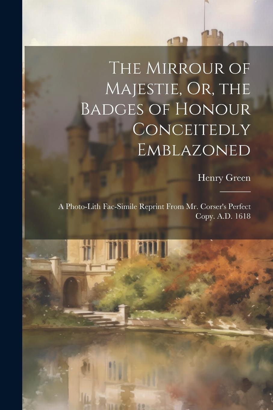 Vorderes Coverbild The Mirrour of Majestie, Or, the Badges of Honour Conceitedly Emblazoned