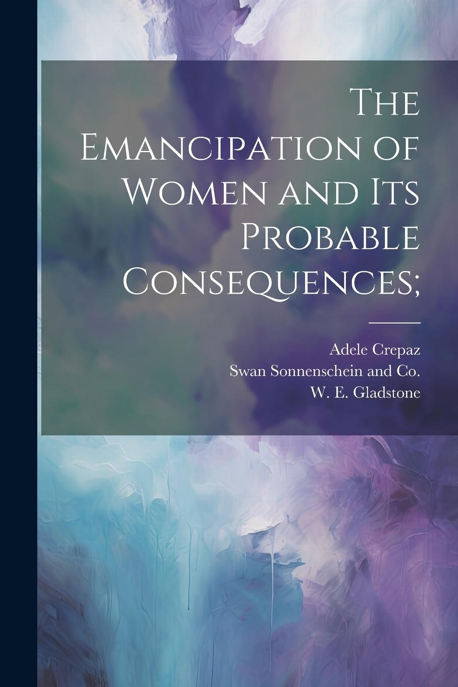 Vorderes Coverbild The Emancipation of Women and its Probable Consequences;