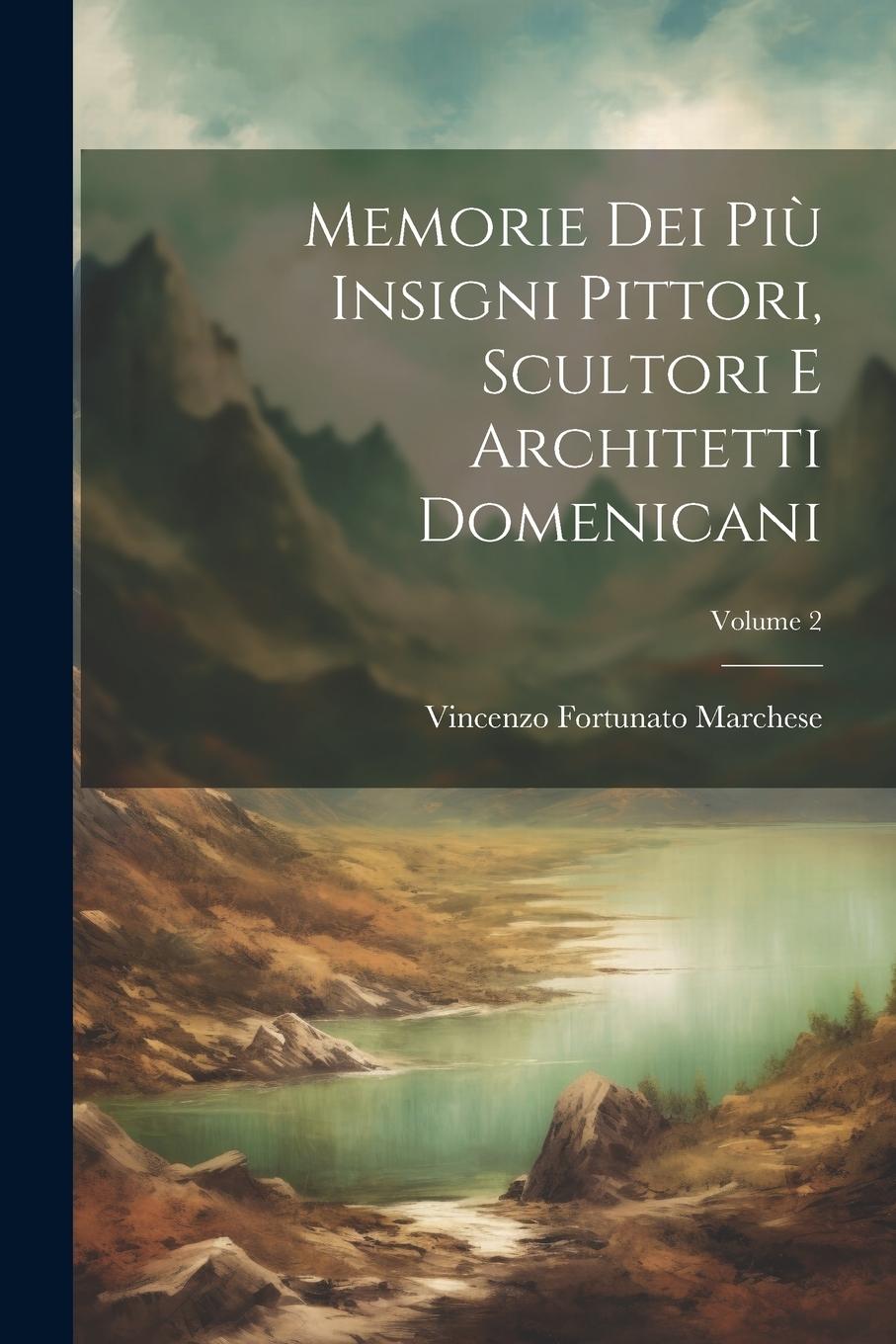 Vorderes Coverbild Memorie Dei Più Insigni Pittori, Scultori E Architetti Domenicani; Volume 2