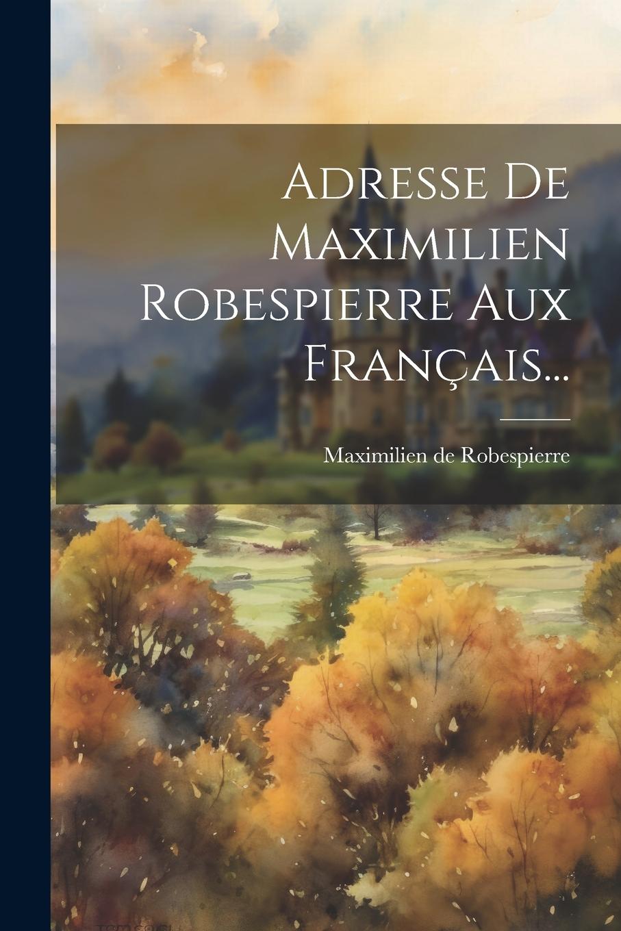 Vorderes Coverbild Adresse De Maximilien Robespierre Aux Français...