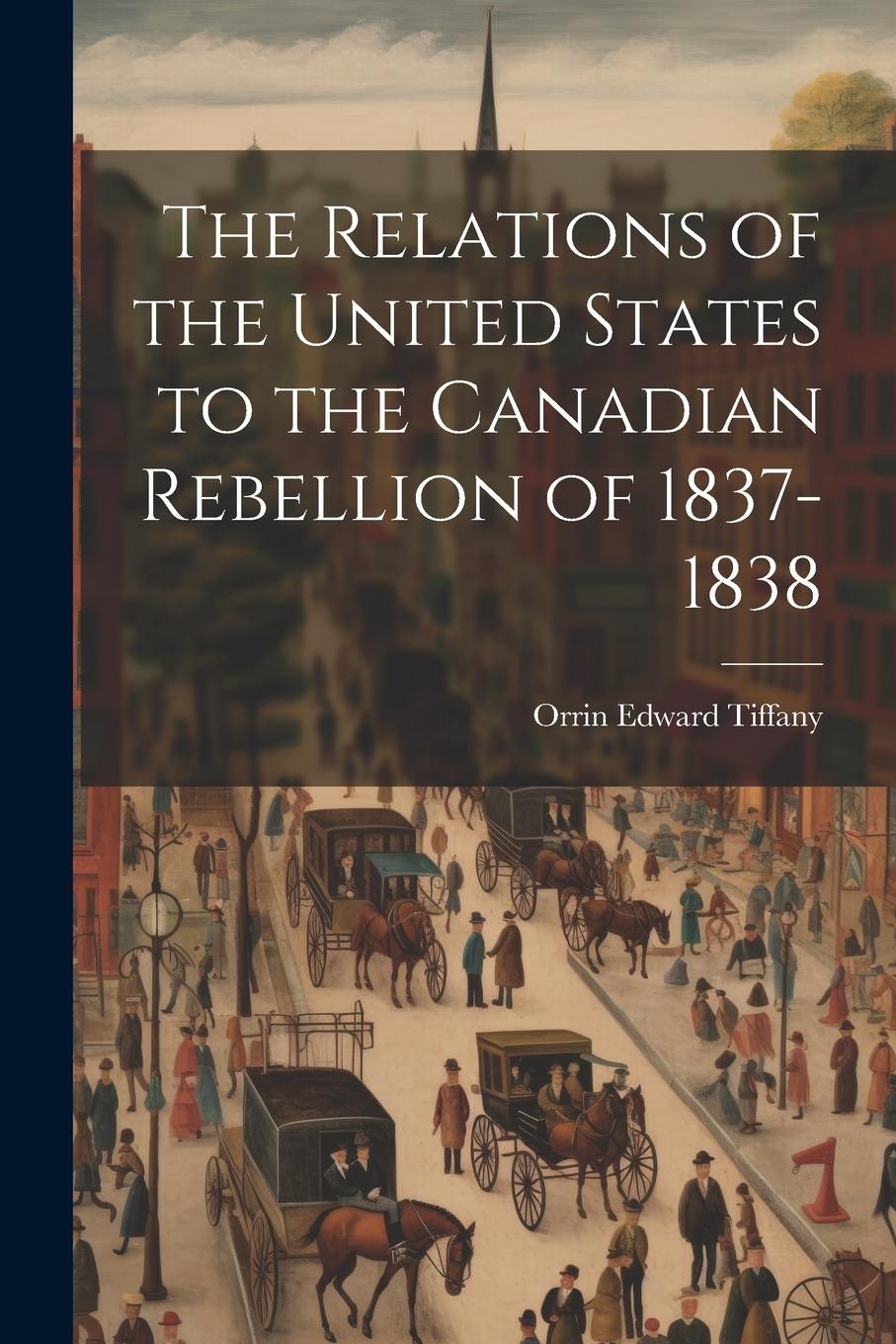 Vorderes Coverbild The Relations of the United States to the Canadian Rebellion of 1837-1838