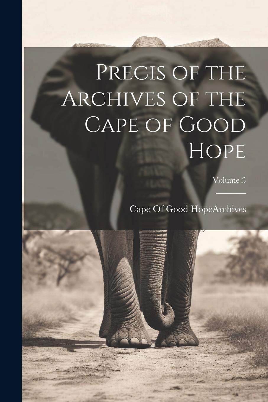 Vorderes Coverbild Precis of the Archives of the Cape of Good Hope; Volume 3