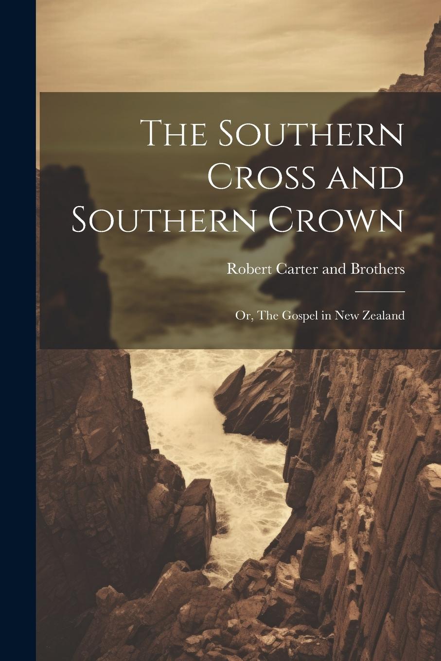 Vorderes Coverbild The Southern Cross and Southern Crown: Or, The Gospel in New Zealand