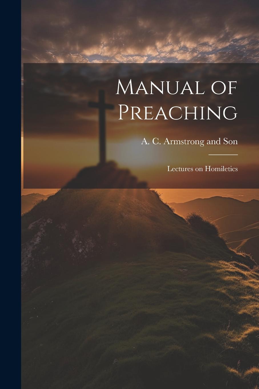 Vorderes Coverbild Manual of Preaching: Lectures on Homiletics