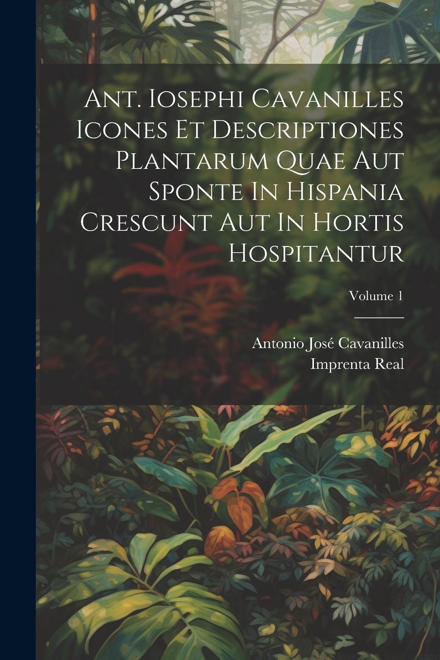 Vorderes Coverbild Ant. Iosephi Cavanilles Icones Et Descriptiones Plantarum Quae Aut Sponte In Hispania Crescunt Aut In Hortis Hospitantur; Volume 1