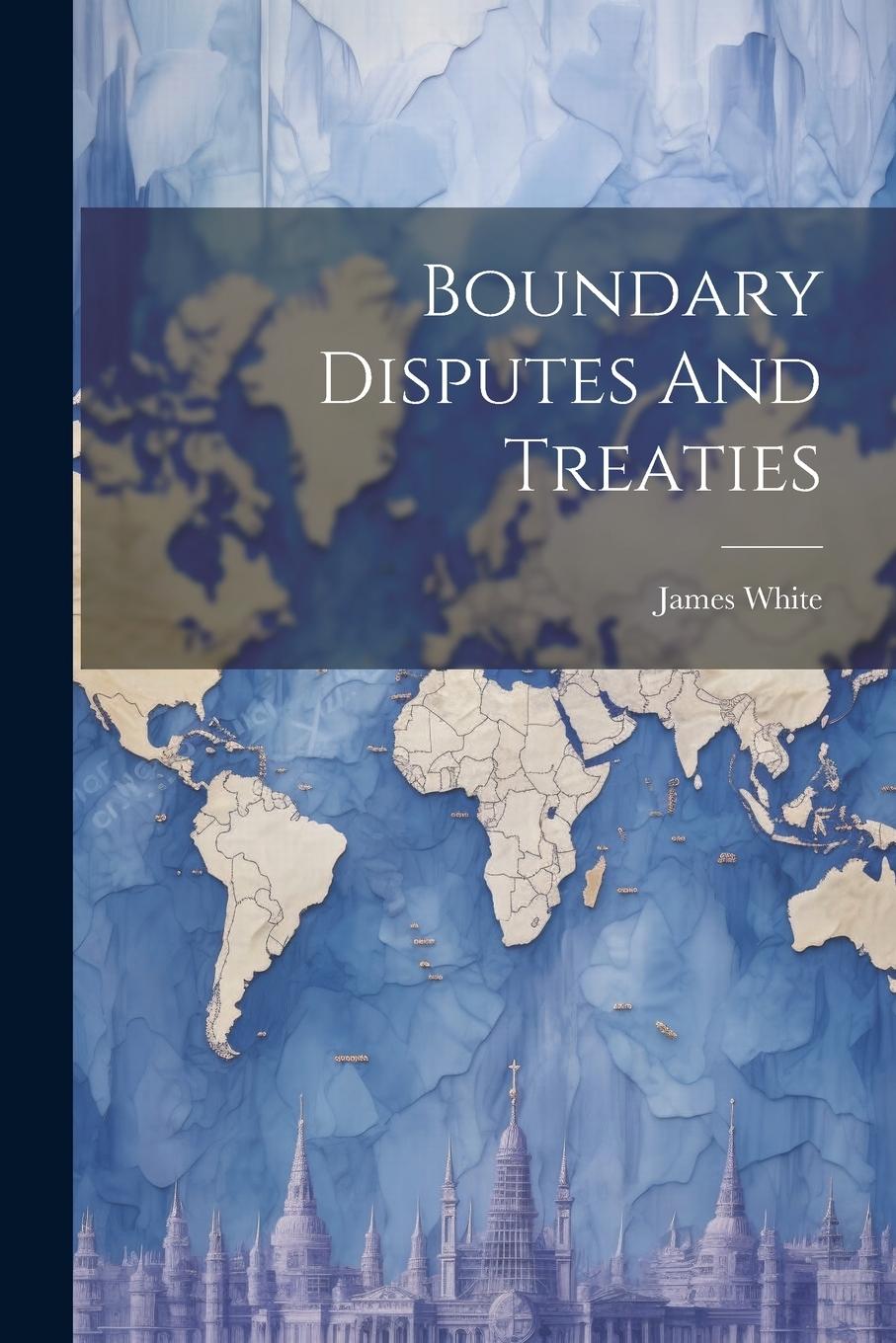Vorderes Coverbild Boundary Disputes And Treaties