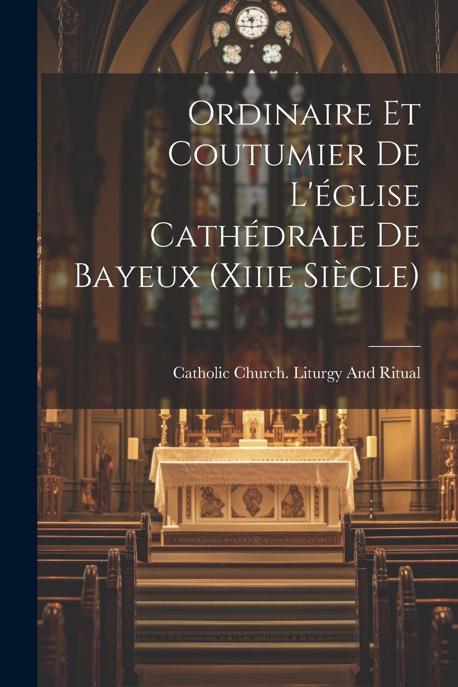 Vorderes Coverbild Ordinaire Et Coutumier De L'église Cathédrale De Bayeux (Xiiie Siècle)