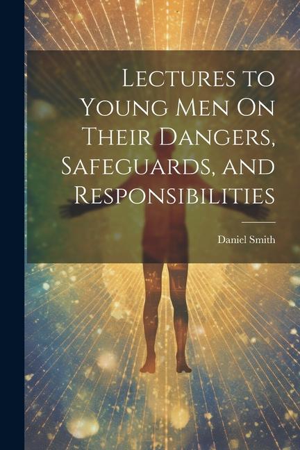 Vorderes Coverbild Lectures to Young Men On Their Dangers, Safeguards, and Responsibilities