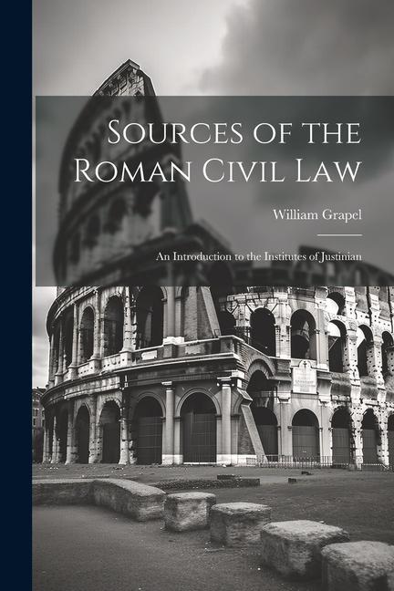 Vorderes Coverbild Sources of the Roman Civil Law: An Introduction to the Institutes of Justinian