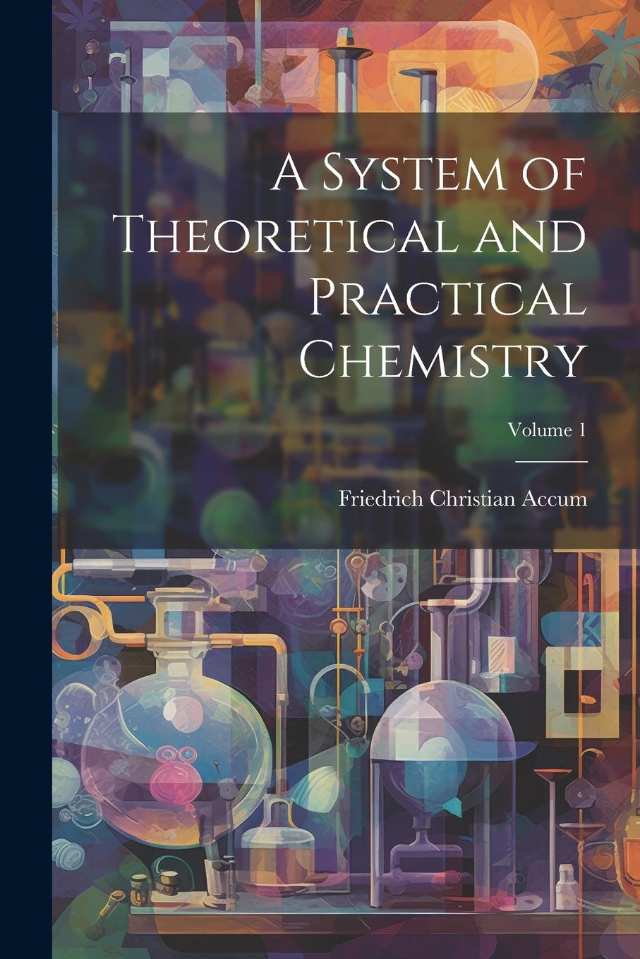 Vorderes Coverbild A System of Theoretical and Practical Chemistry; Volume 1