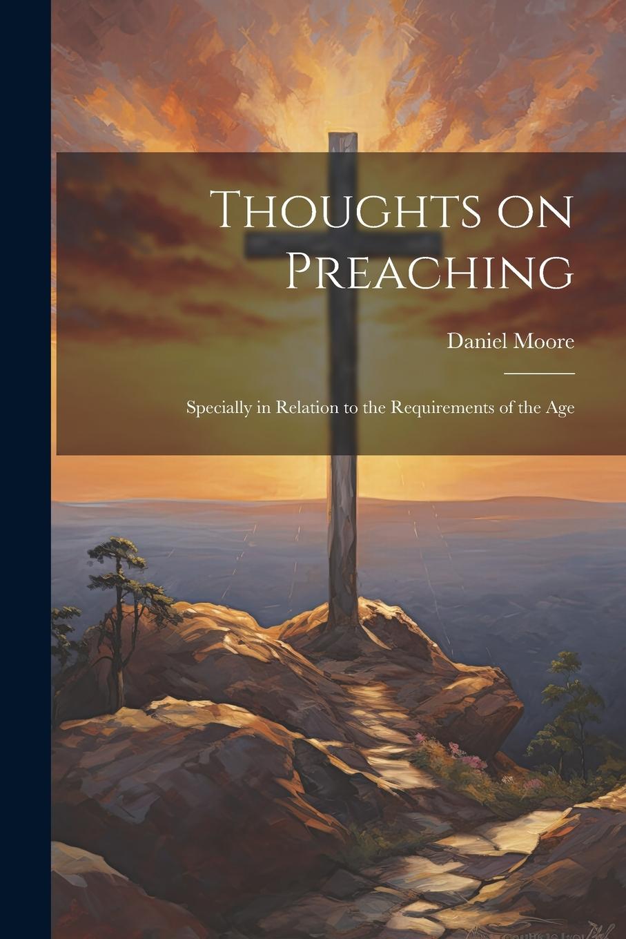Vorderes Coverbild Thoughts on Preaching: Specially in Relation to the Requirements of the Age