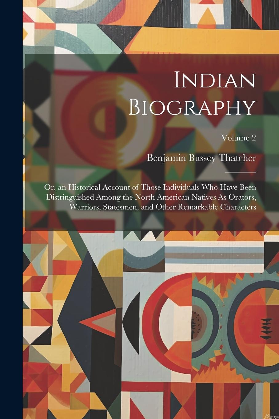 Vorderes Coverbild Indian Biography: Or, an Historical Account of Those Individuals Who Have Been Distringuished Among the North American Natives As Orator