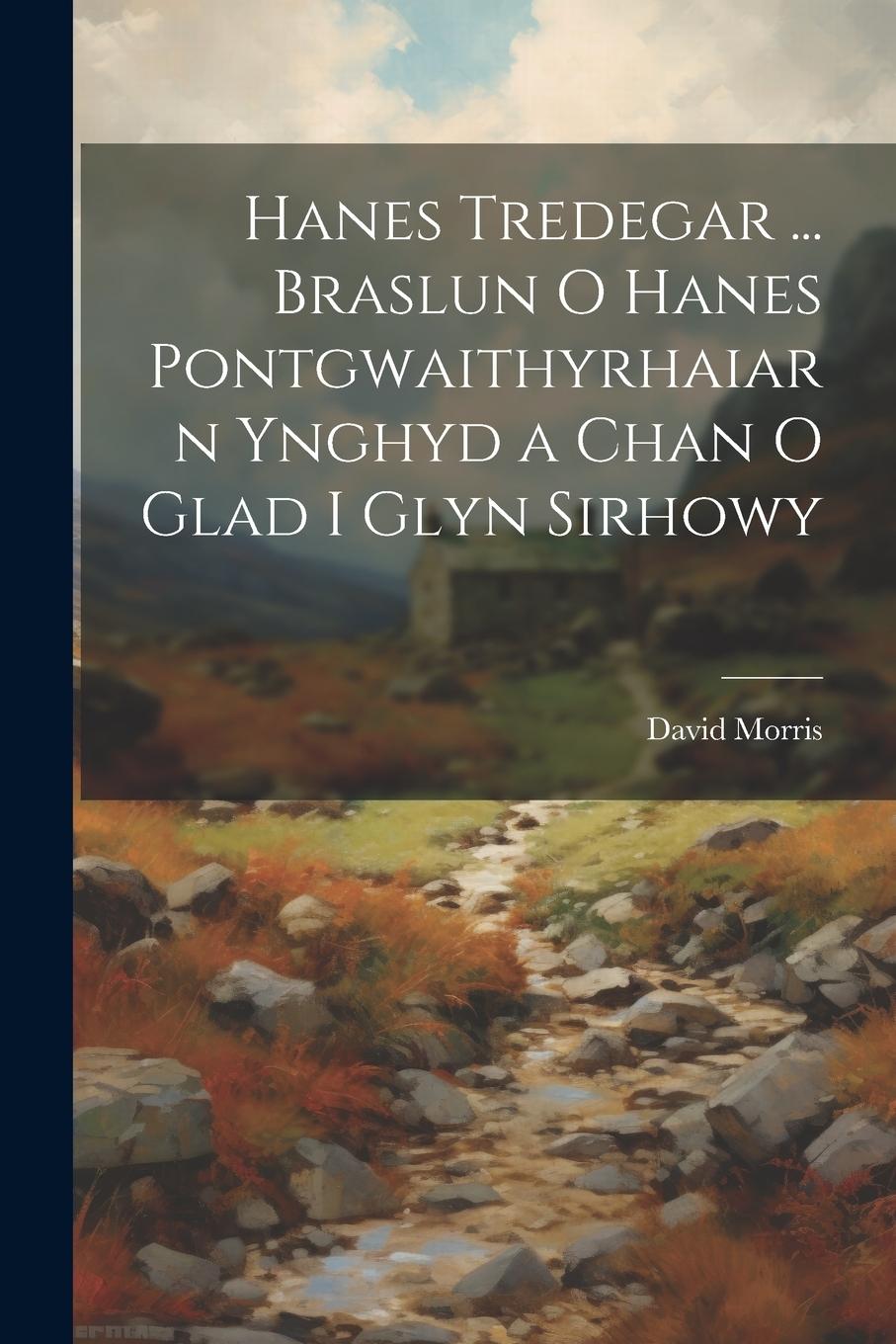Vorderes Coverbild Hanes Tredegar ... Braslun O Hanes Pontgwaithyrhaiarn Ynghyd a Chan O Glad I Glyn Sirhowy