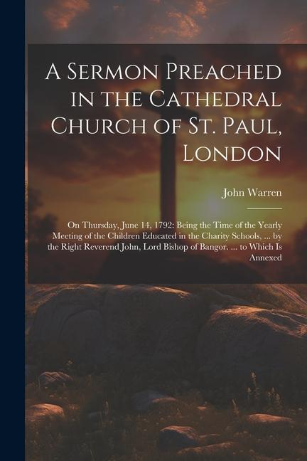 Vorderes Coverbild A Sermon Preached in the Cathedral Church of St. Paul, London: On Thursday, June 14, 1792: Being the Time of the Yearly Meeting of the Children Educat