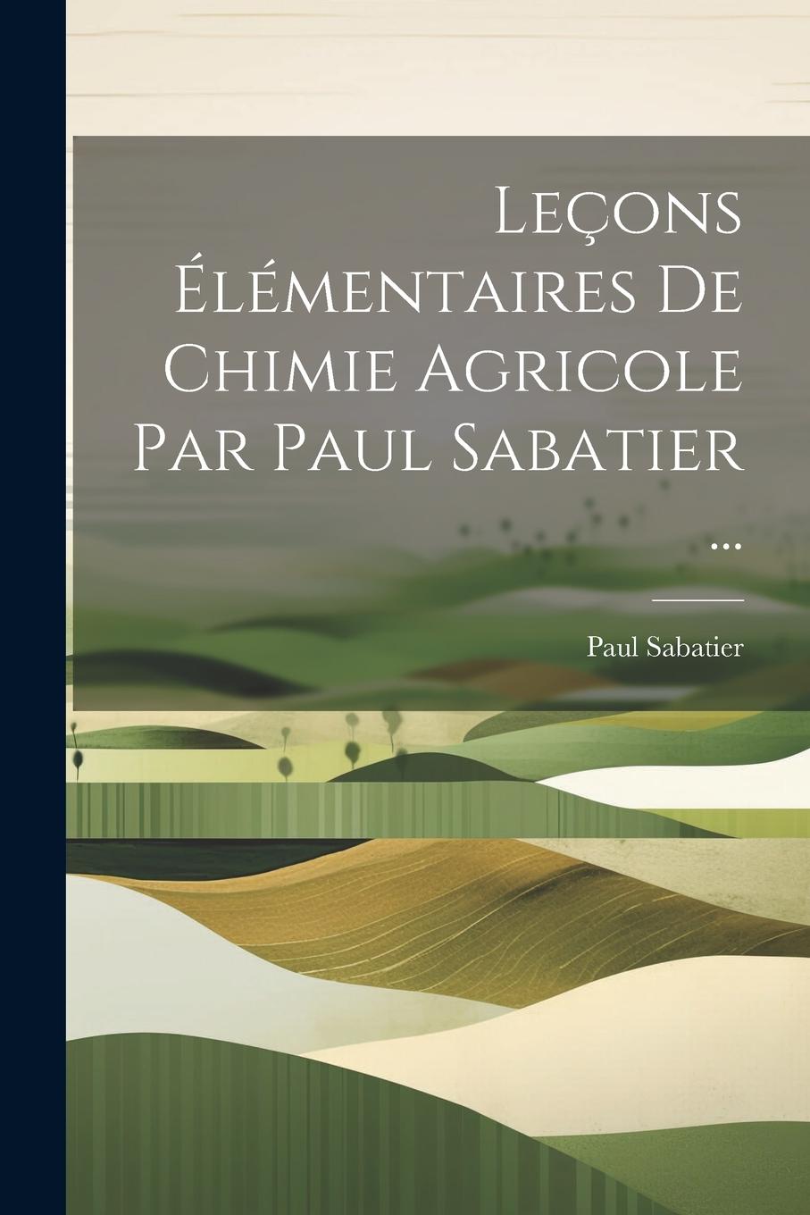 Vorderes Coverbild Leçons Élémentaires De Chimie Agricole Par Paul Sabatier ...