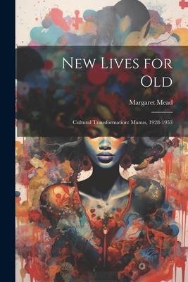 Vorderes Coverbild New Lives for Old; Cultural Transformation: Manus, 1928-1953