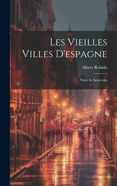 Vorderes Coverbild Les Vieilles Villes D'espagne: Notes Et Souvenirs