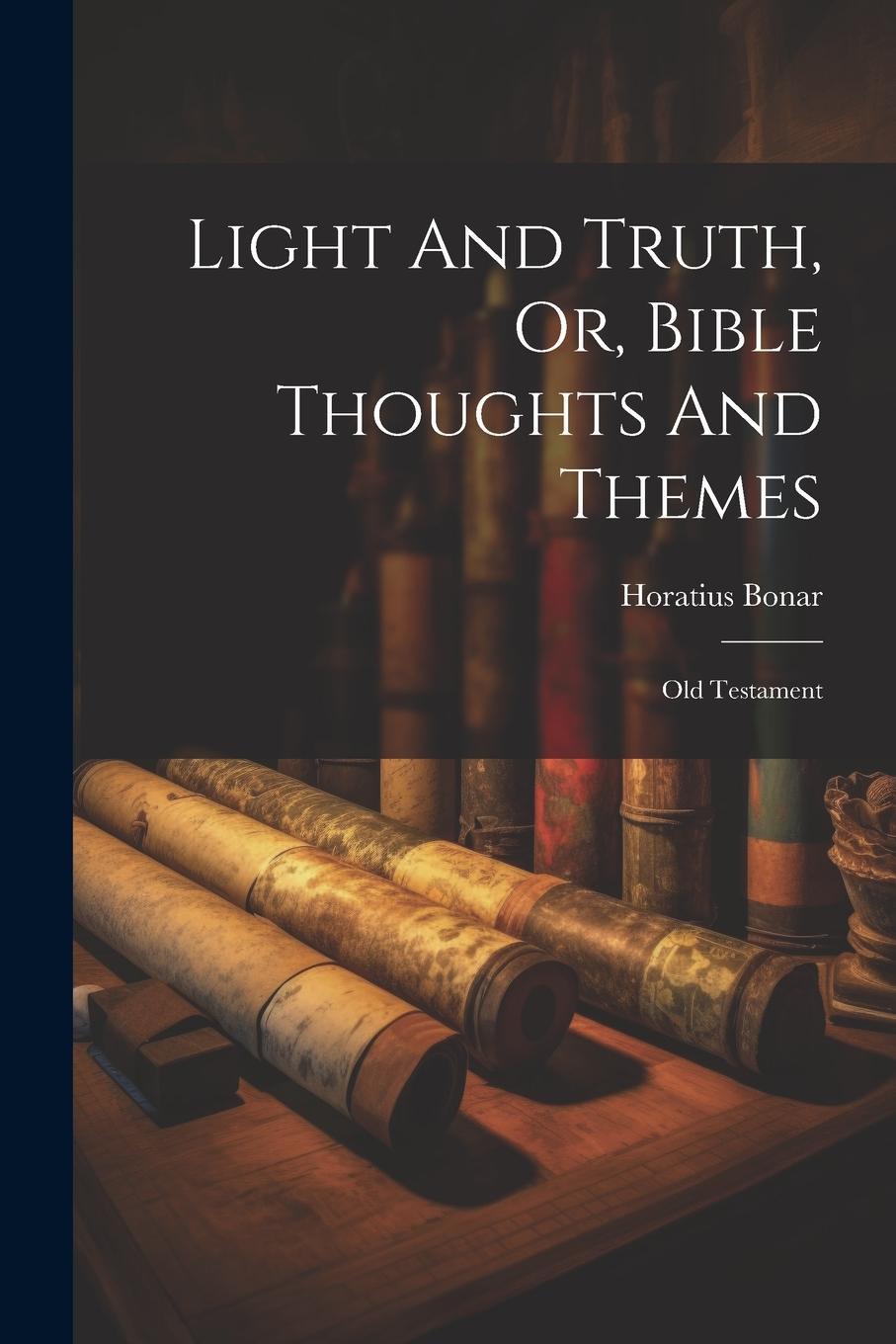 Vorderes Coverbild Light And Truth, Or, Bible Thoughts And Themes