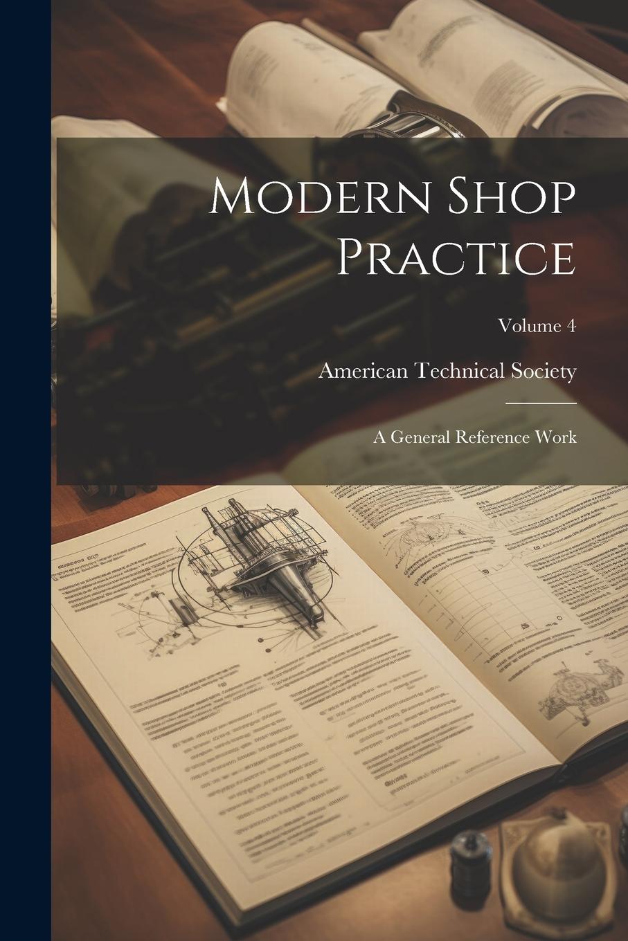 Vorderes Coverbild Modern Shop Practice: A General Reference Work; Volume 4