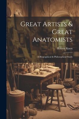Vorderes Coverbild Great Artists & Great Anatomists: A Biographical & Philosophical Study