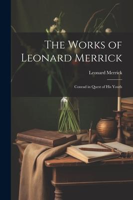 Vorderes Coverbild The Works of Leonard Merrick: Conrad in Quest of His Youth