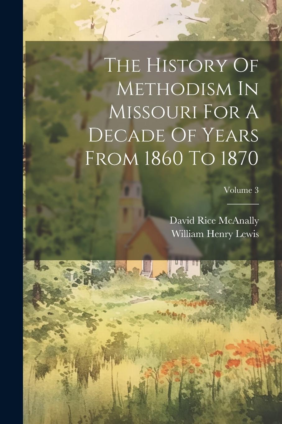Vorderes Coverbild The History Of Methodism In Missouri For A Decade Of Years From 1860 To 1870; Volume 3