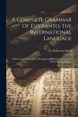 Vorderes Coverbild A Complete Grammar Of Esperanto, The International Language: With Graded Exercises For Reading And Translation, Together With Full Vocabularies